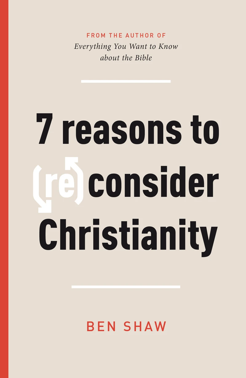 7 reasons to (re)consider Christianity by Ben Shaw