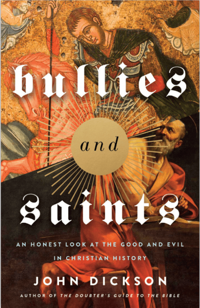 Bullies and Saints - Book by John Dickson