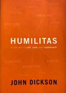 Humilitas - A Lost Key to Life, Love and Leadership -John Dickson