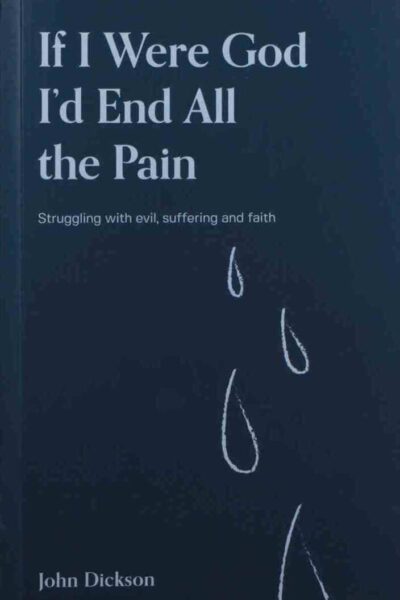 If I Were God I'd End All Pain -Book by John Dickson