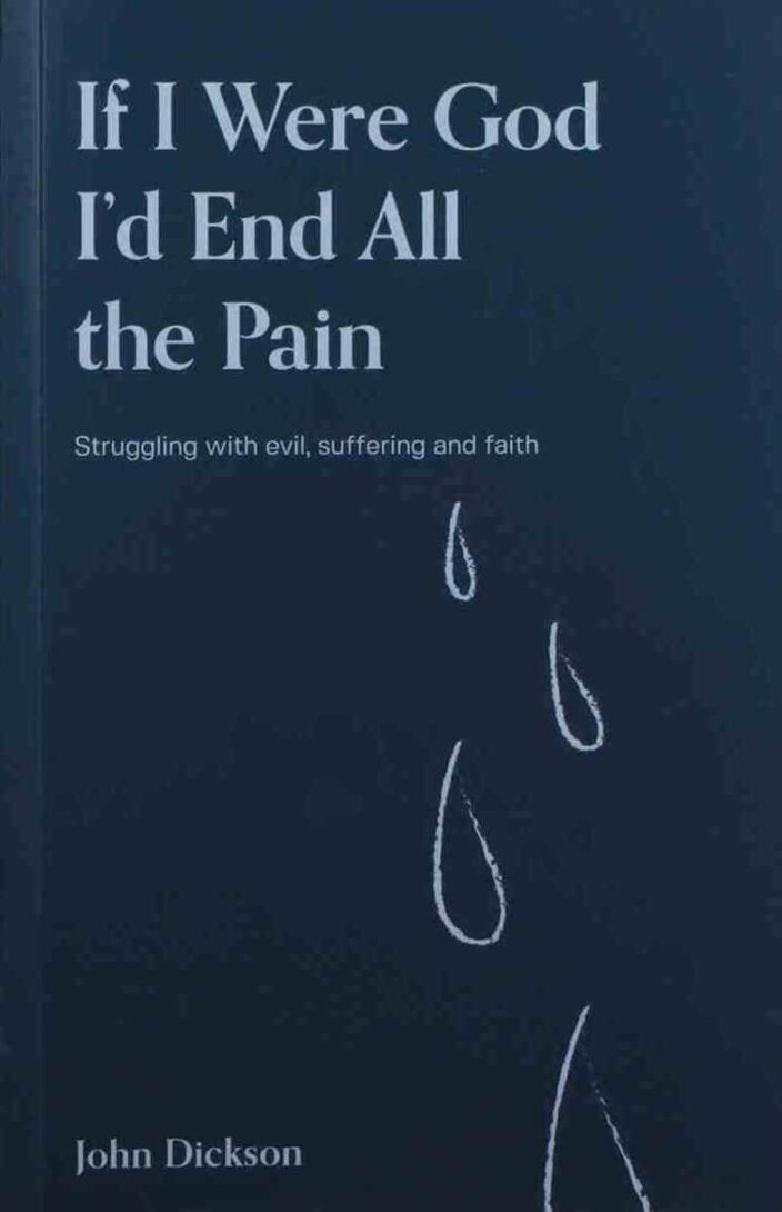 If I Were God I’d End All The Pain by John Dickson