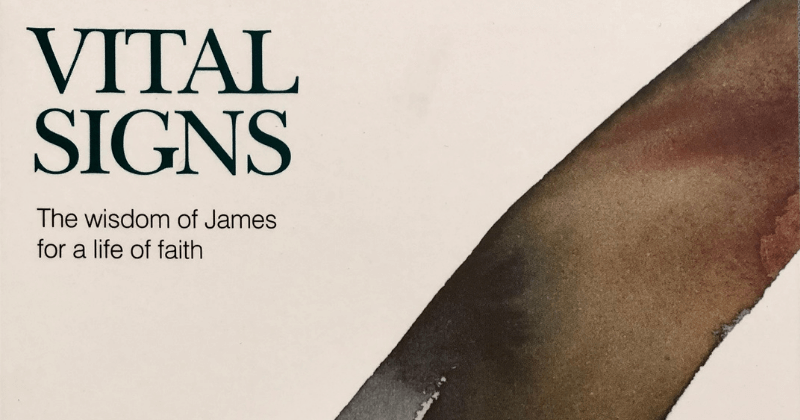 Vital Signs - The wisdom of James for a life of faith